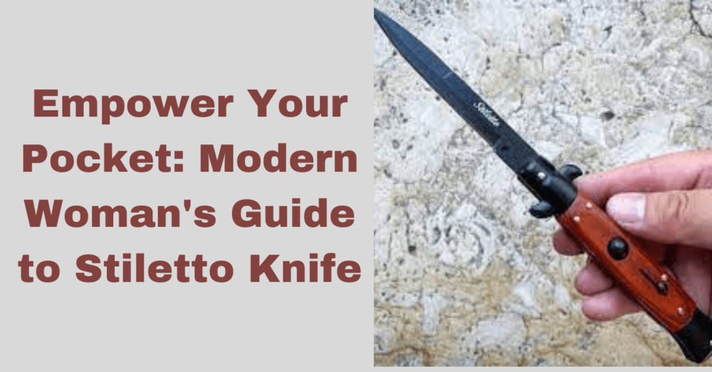 Empower Your Pocket: Woman's Guide to Stiletto Knife